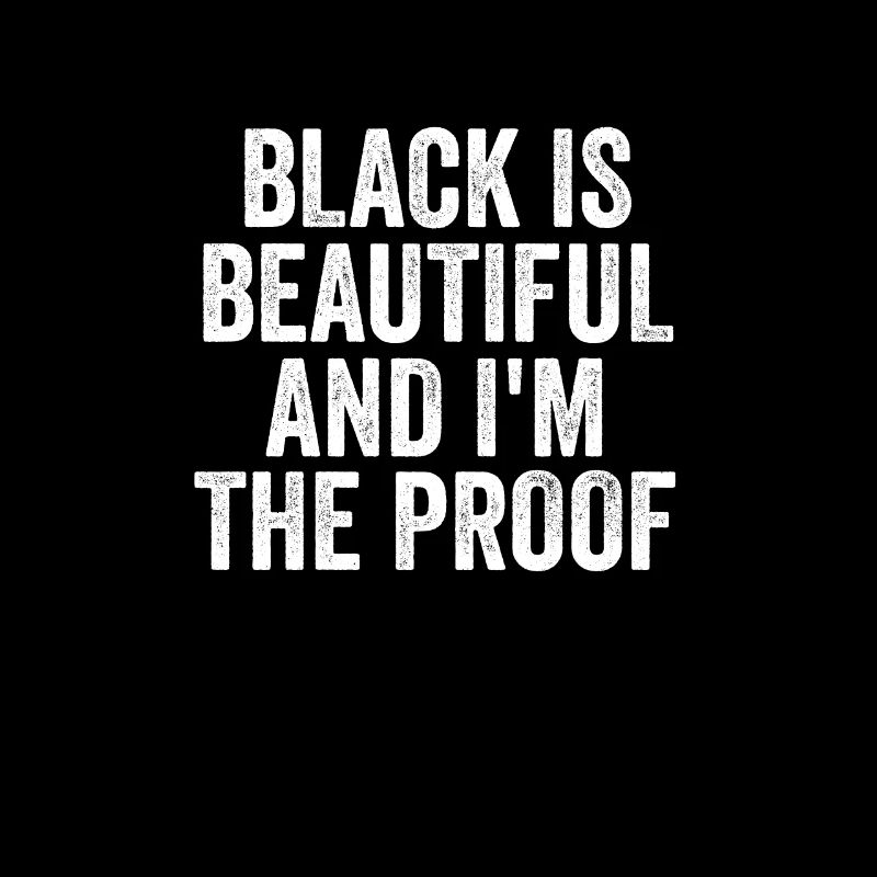 Black Is Beautiful And I'm Proof Black Rights Pun