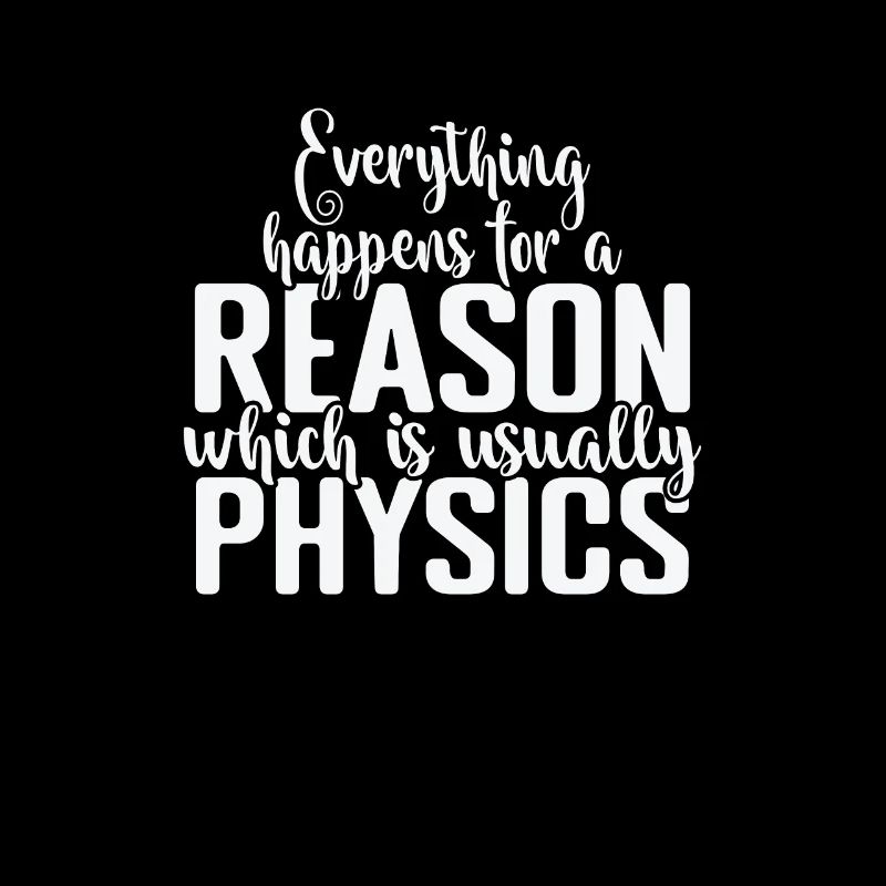 Everything happens for a Reason Physics