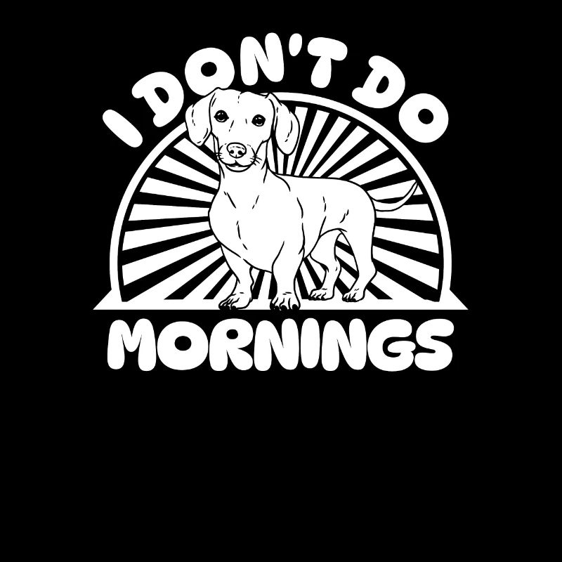 Dackel Dachshund Witzig I Dont Do Mornings