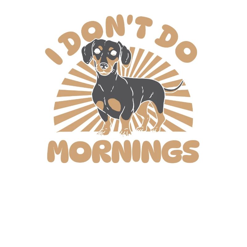 Dackel Dachshund Witzig I Dont Do Mornings