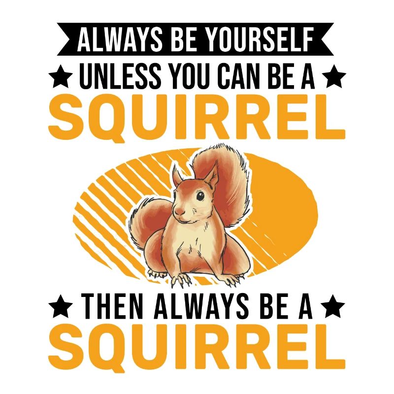 Always be yourself Squirrel Eichhörnchen