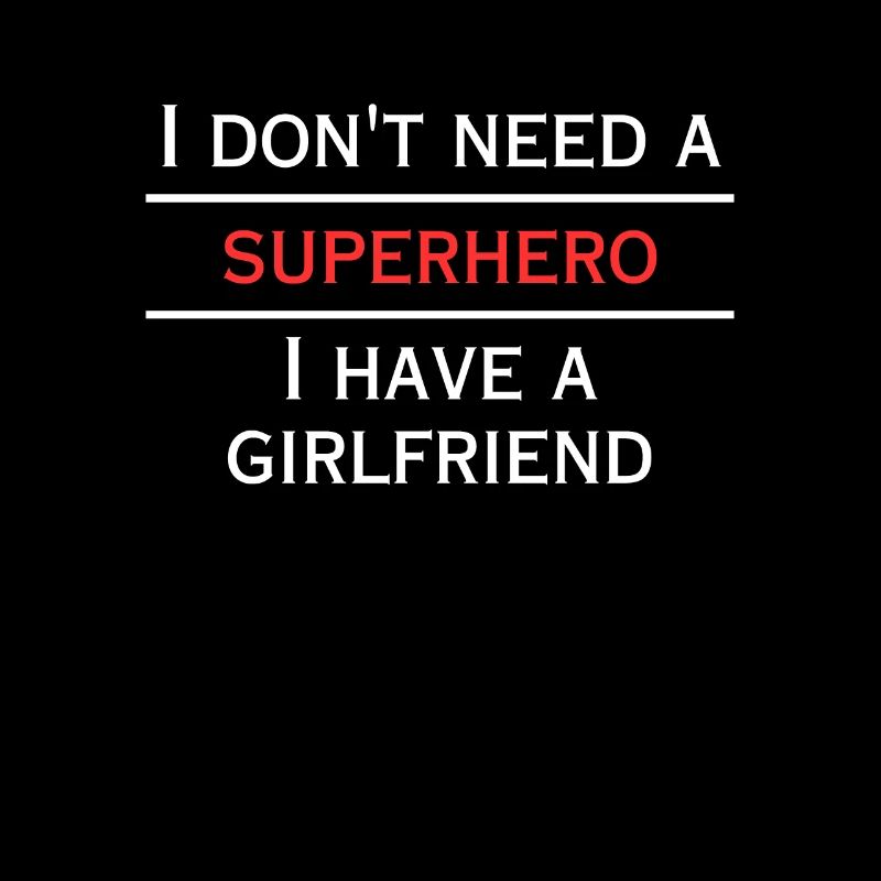 Don't need a hero, I've got a girlfriend