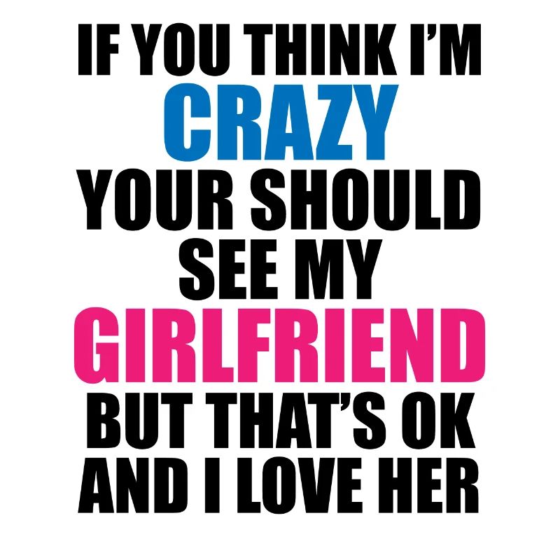 Crazy Girlfriend - Funny Statement