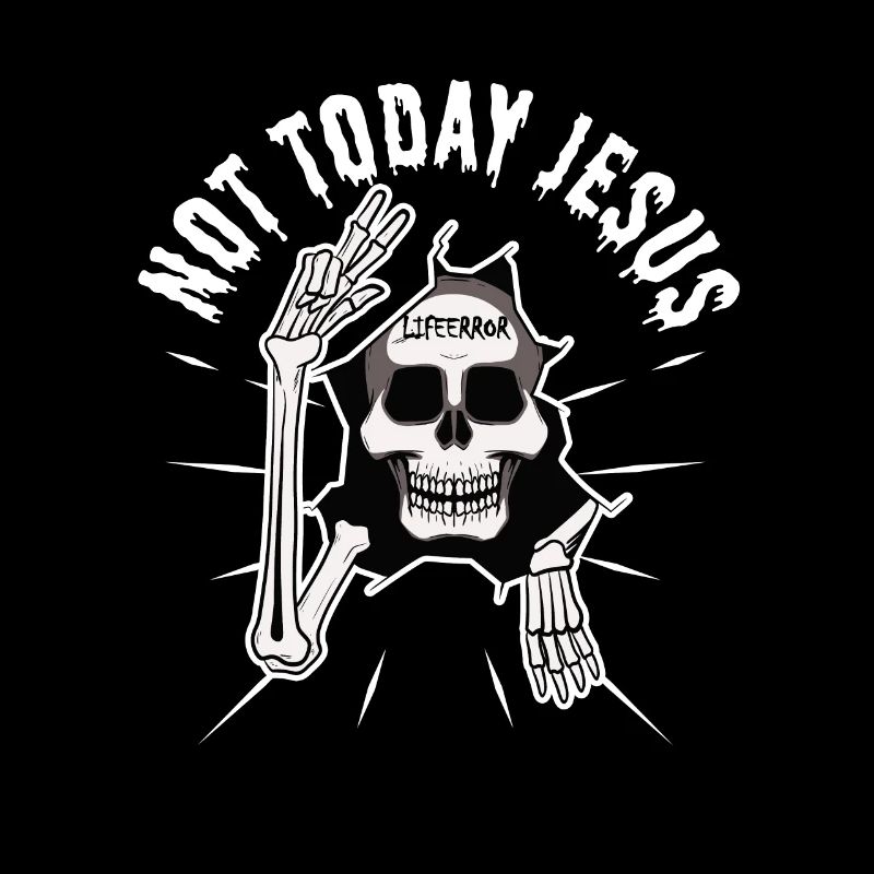 Not Today Jesus - Lifeerror