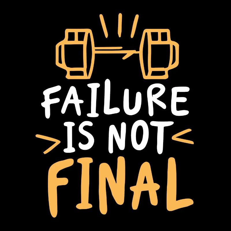 FAILURE IS NOT FINAL