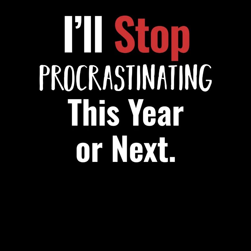 I'll stop procrastinating tomorrow