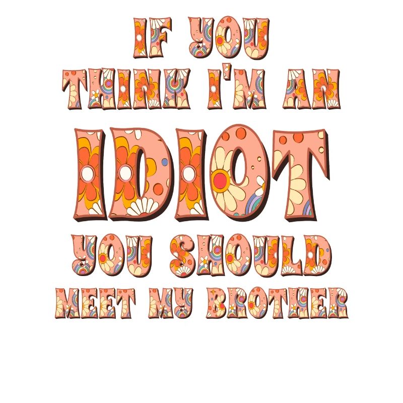 Si vous pensez que je suis un idiot, vous devriez