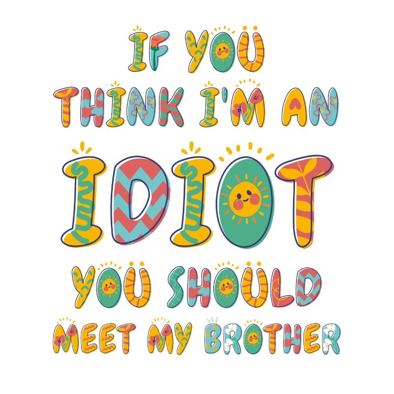 Si vous pensez que je suis un idiot, vous devriez