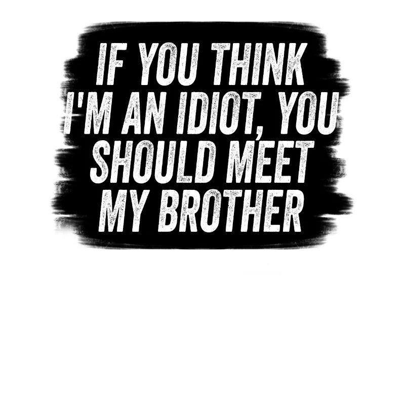 Si vous pensez que je suis un idiot, vous devriez