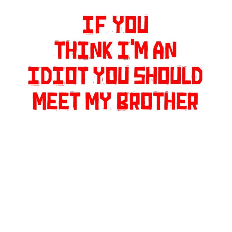 Wenn du denkst, dass ich ein Idiot bin, solltest du es tun