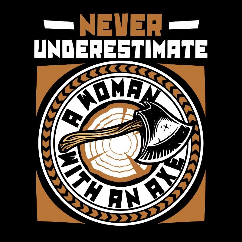 Never Underestimate A Woman With An Axe Game Axe