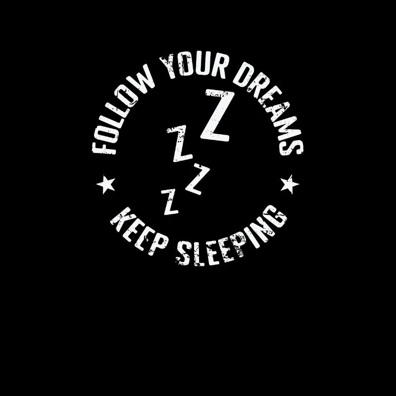 follow your Dreams Keep Sleeping Dream