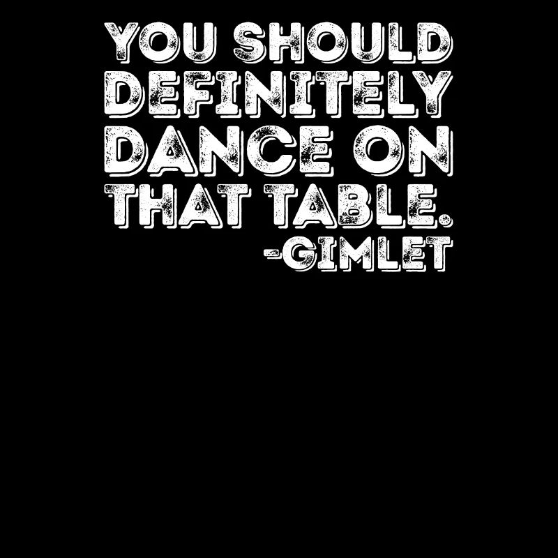 Vous devriez absolument danser sur cette table Gimlet