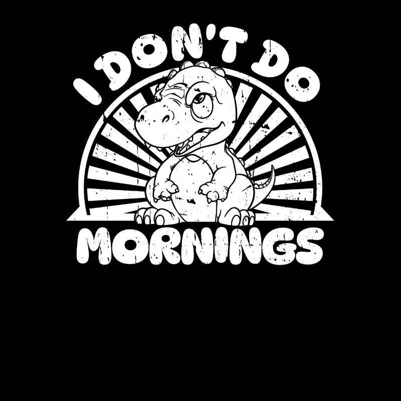 Dinosaurier Witzig I Dont Do Mornings