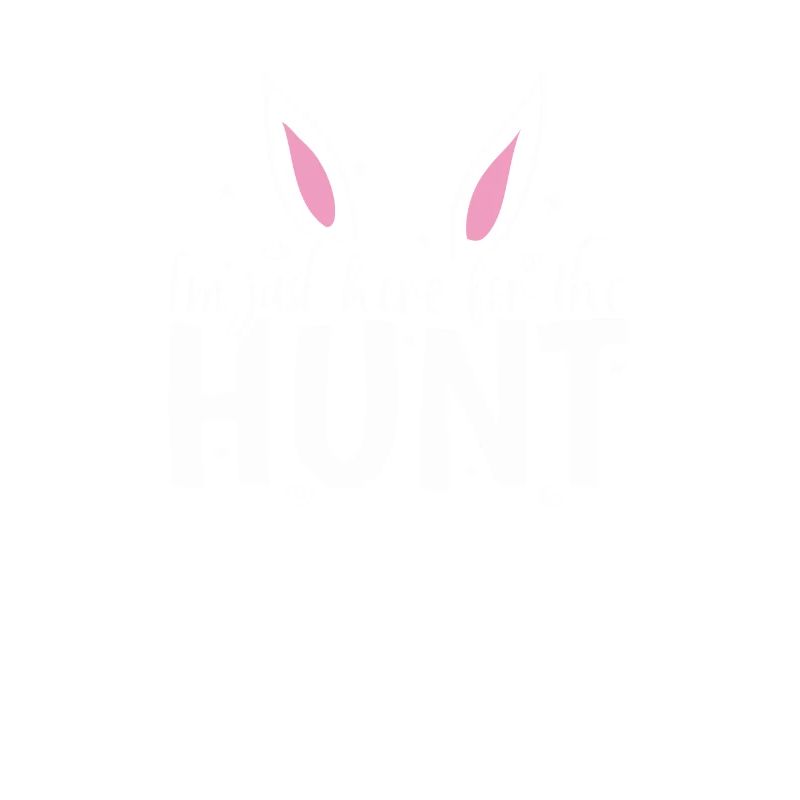 I'm just here for the Hunt Easter Easter Eggs
