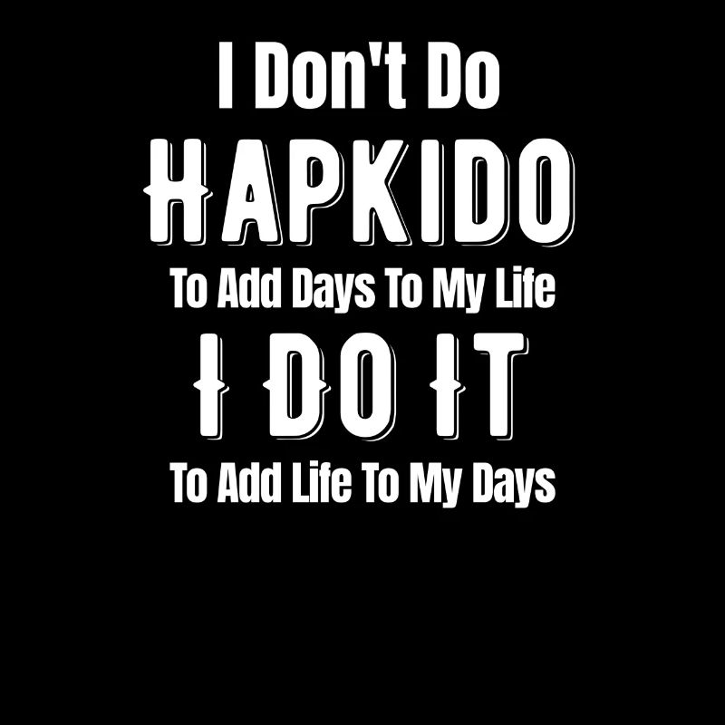 I don't do Hapkido to make my life days