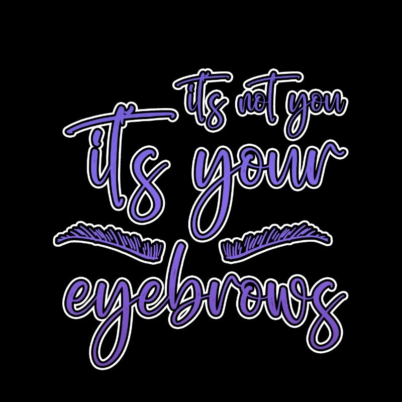 It's Not You It's Your Eyebrows 2