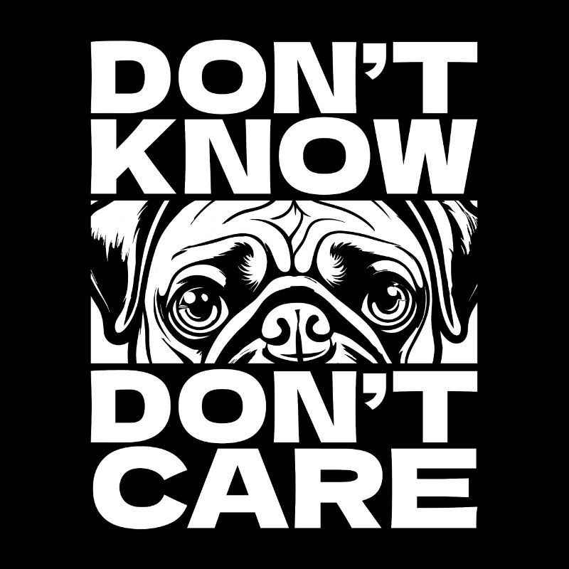 Mops Hund Witzig Dont Know Dont Care