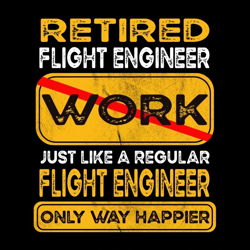 Retirement flight engineer only happier Retired