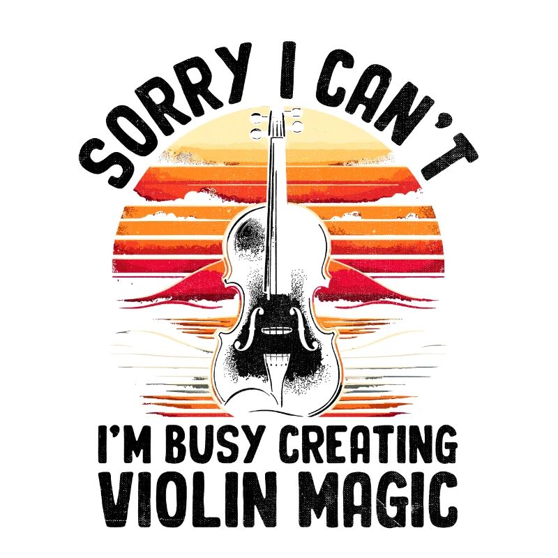 Sorry I Can't I'm Busy Creating Violin Magic Violi
