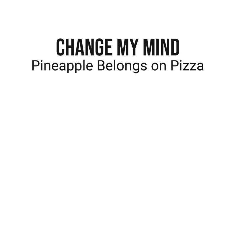 Pineapple on pizza? Change my mind