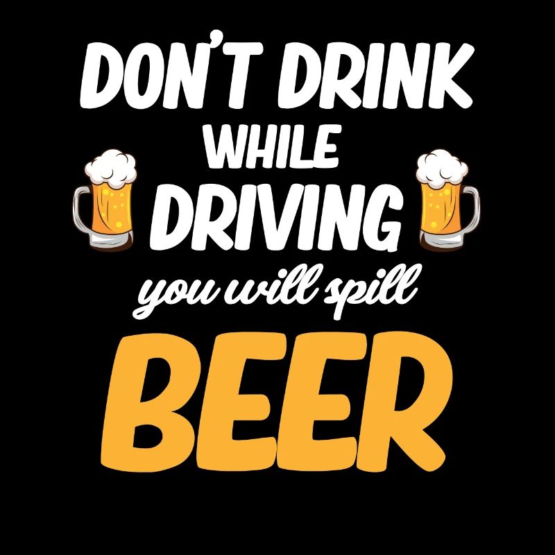 Do not drink while driving, you will