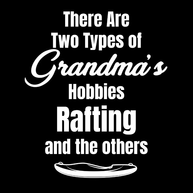 Il existe deux types de passe-temps de mamie : le rafting,