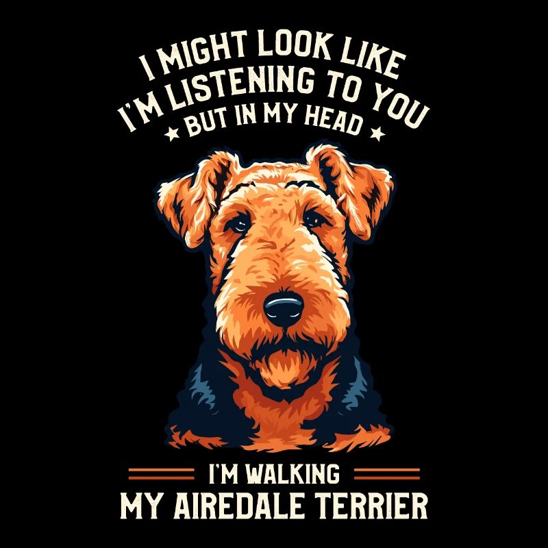 J’ai peut-être l’air de t’écouter Airedale