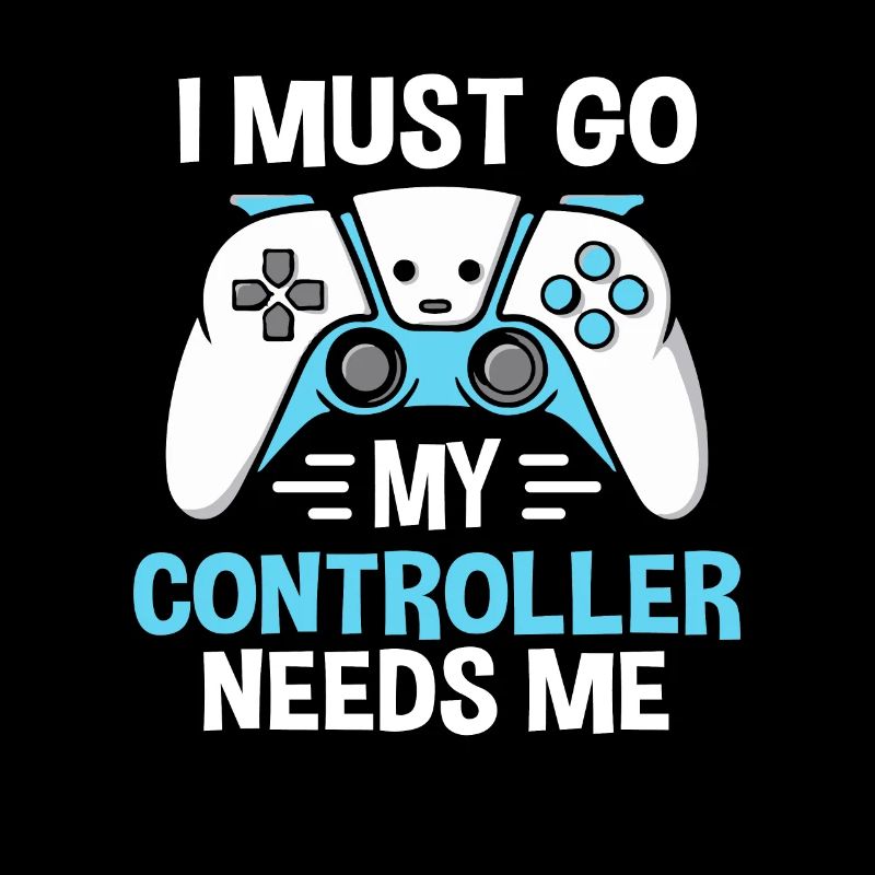 I Must Go My Controller Needs Me Gamer