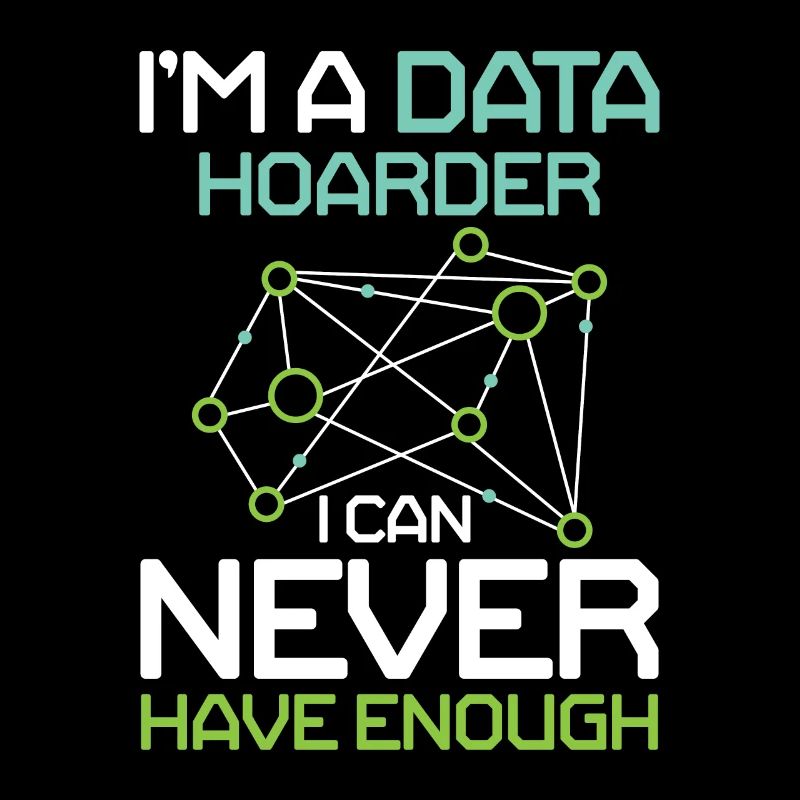 I'm A Data Hoarder I Can Never Have Enough