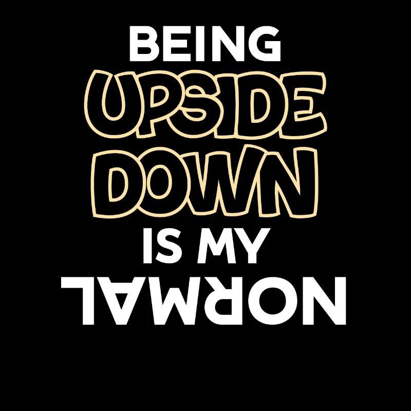 Upside down is my normal
