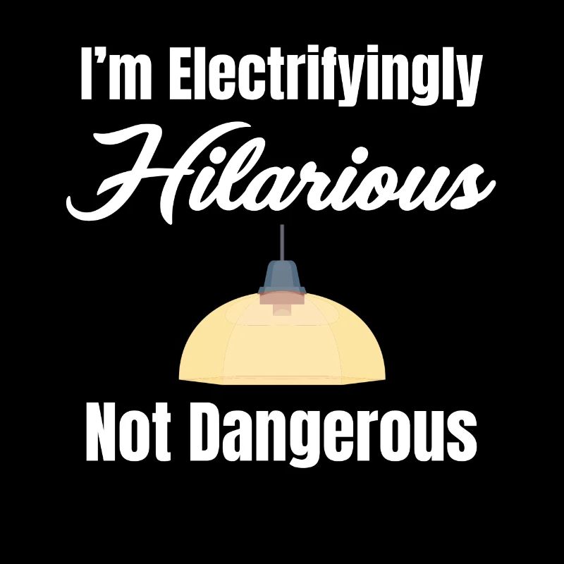 I'm electrifyingly hilarious, no