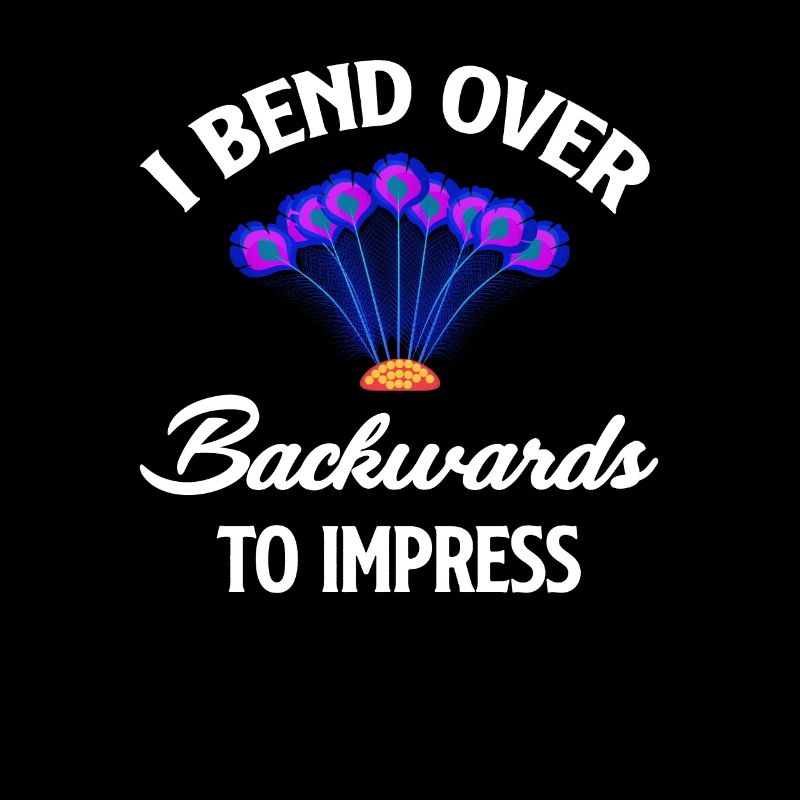 I bend over backwards to make a funny