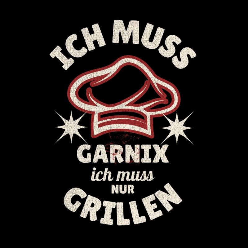 Ich Muss Garnix Ich Muss Nur Grillen Spruch