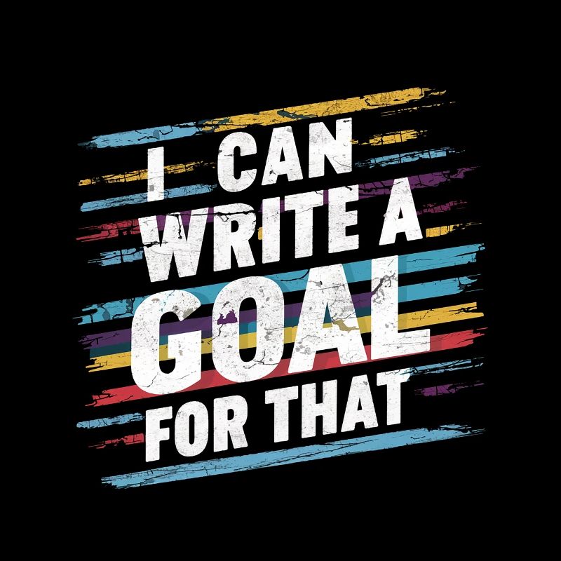 I Can Write A Goal For That 6