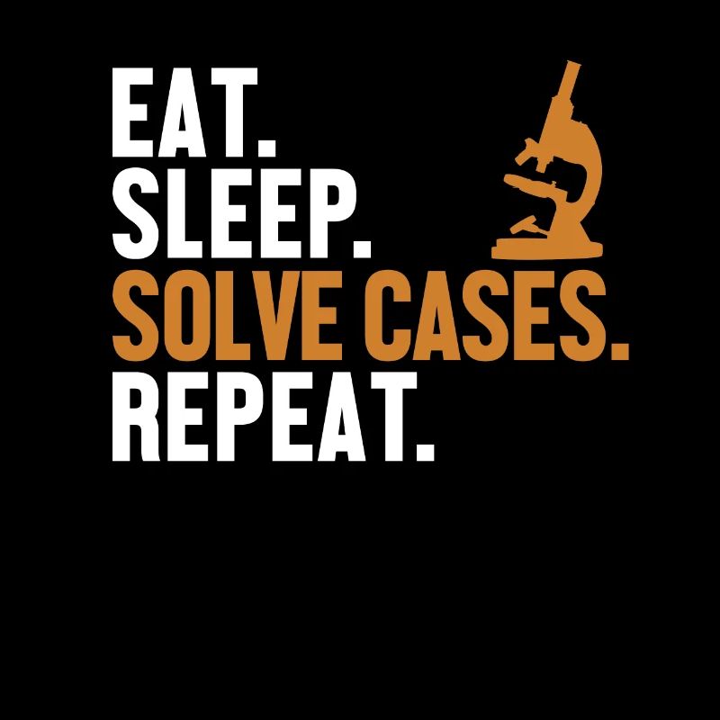 Eat Sleep Solve Cases Repeat Science Forensic