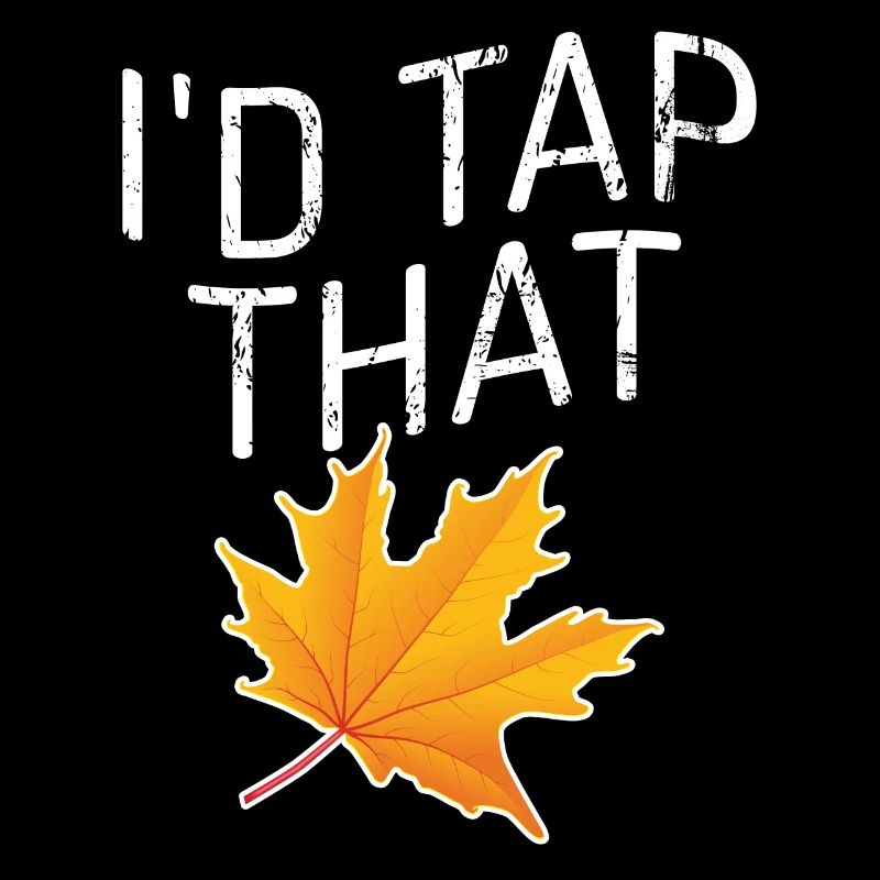 Tap That Maple Tapping Maple Tree Maple Leaf