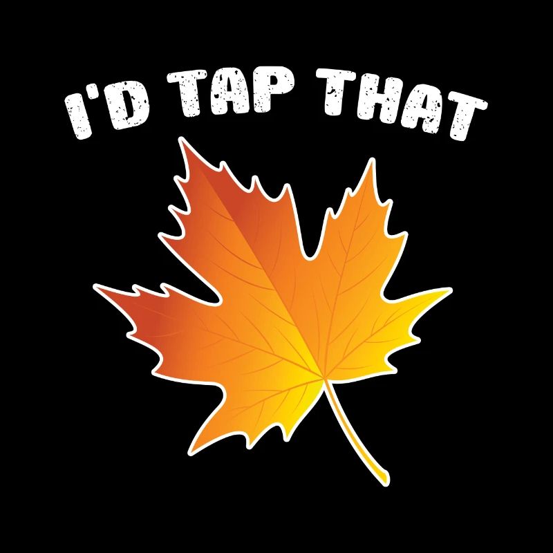 I'd Tap That Maple Tapping Maple Tree Maple Leaf