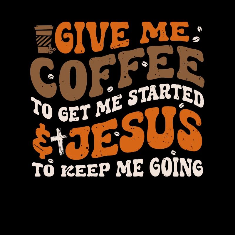 Coffee To Get Me Started Jesus To Keep Me Going