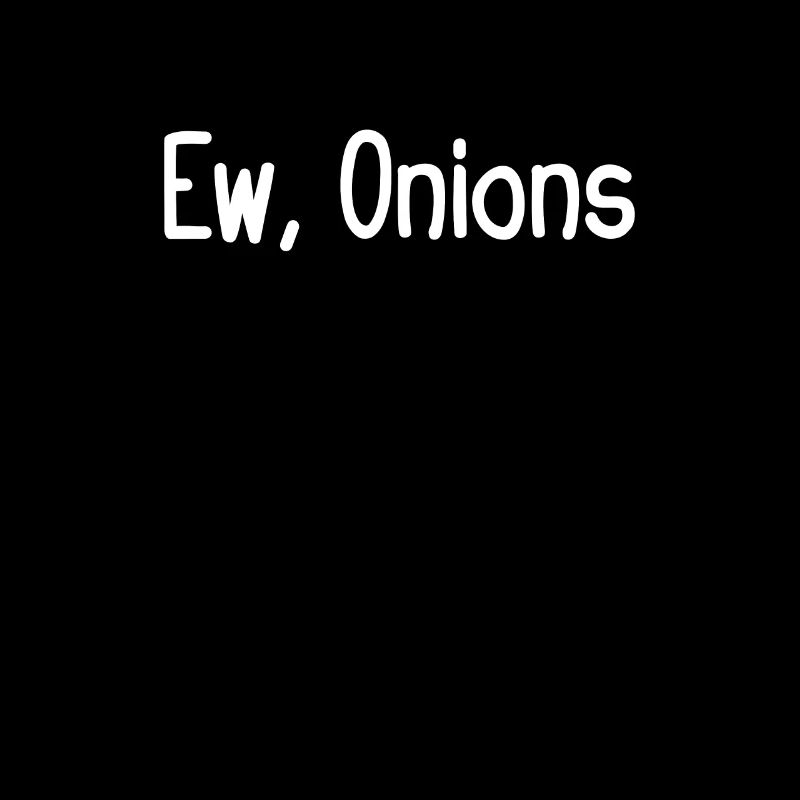 Ew, oignons