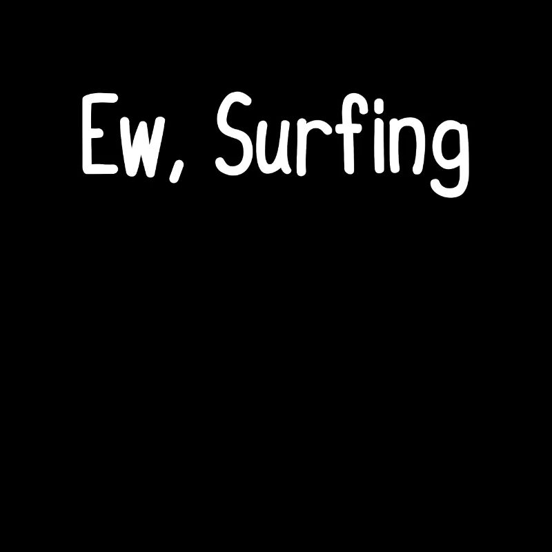 Ew, Surfing