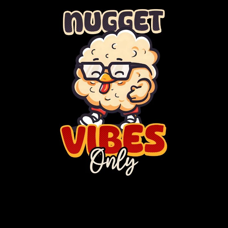 Chicken Nugget Nugget Vibes Only