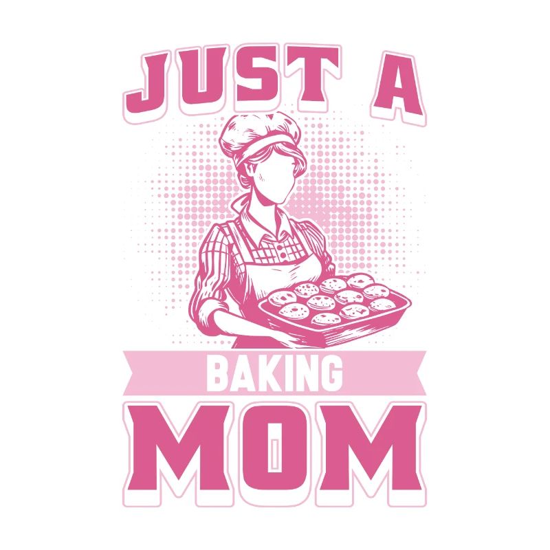 Baking Baker Bakery Mom Just A Baking Mom