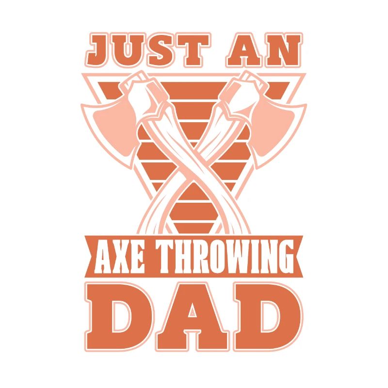 Axe Thrower Just An Axe Throwing Dad