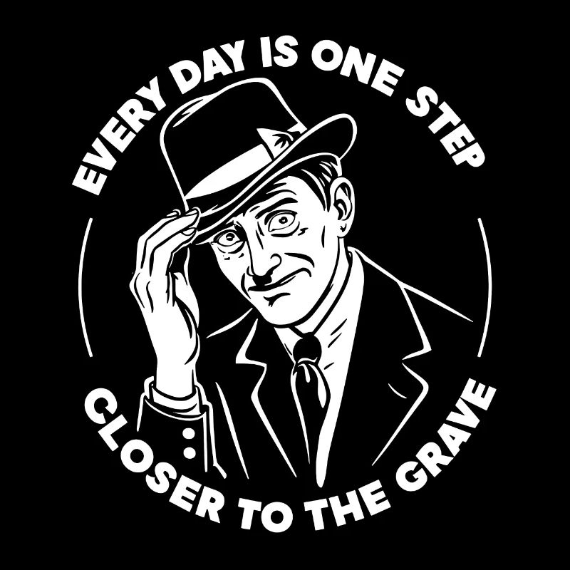 Chaque jour est un pas de plus vers la tombe Drôle