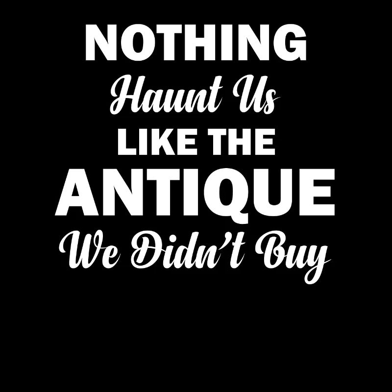 Nothing haunts us as much as the antiques,