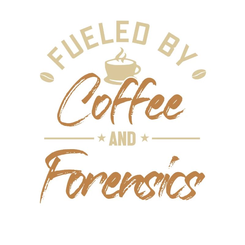 Fueled by Coffee and Forensics Science Forensic