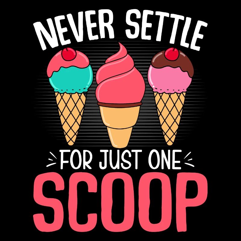 Never Settle for Just One Scoop Funny Ice Cream
