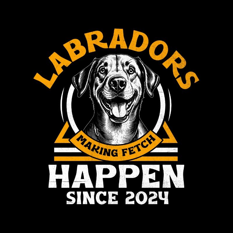 Labradors Making Fetch Happens Since 2024 Labrador
