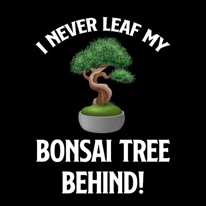 I never leave my bonsai tree behind!